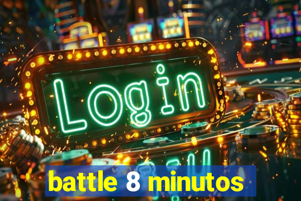 battle 8 minutos